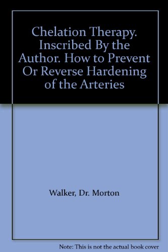 Chelation Therapy. Inscribed By the Author. How to Prevent Or Reverse Hardening of the Arteries