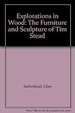 Explorations in wood : the furniture & sculpture of Tim Stead