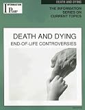 Death And Dying: End-Of-Life Controversies (Information Plus Reference Series)
