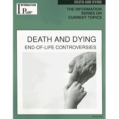 Death And Dying: End-Of-Life Controversies (Information Plus Reference Series)
