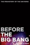 Before the Big Bang: The Prehistory o...