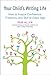 Image of Your Child's Writing Life: How to Inspire Confidence, Creativity, and Skill at Every Age
