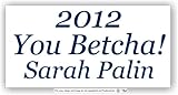 2012 Sarah Palin You Betcha Anti Obama Bumper Sticker