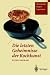 Die letzten Geheimnisse der Kochkunst: Hintergründe - Rezepte - Experimente