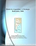 Hotels in Argentina: A Strategic Reference, 2006