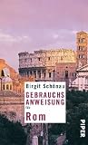 Gebrauchsanweisung f&uuml;r Rom: &Uuml;berarbeitete und erweiterte Neuausgabe 2010 - Birgit Sch&ouml;nau