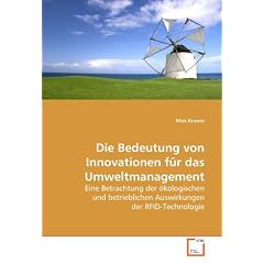 Die Bedeutung von Innovationen f�r das Umweltmanagement: Eine Betrachtung der �kologischen und betrieblichen Auswirkungen der RFID-Technologie