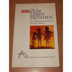 Zum Leben erziehen. Eine P�dagogik f�r die Kinder des Neuen Zeitalters