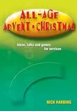 All-age Advent, Christmas : ideas, talks and games for services