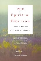 The Spiritual Emerson: Essential Writings by Ralph Waldo Emerson