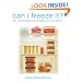 Can I Freeze It?: How to Use the Most Versatile Appliance in Your Kitchen