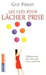 Les cl�s pour l�cher prise : Lib�rez-...