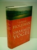 Linda Holeman: Smaragd Vogel - Linda Holeman