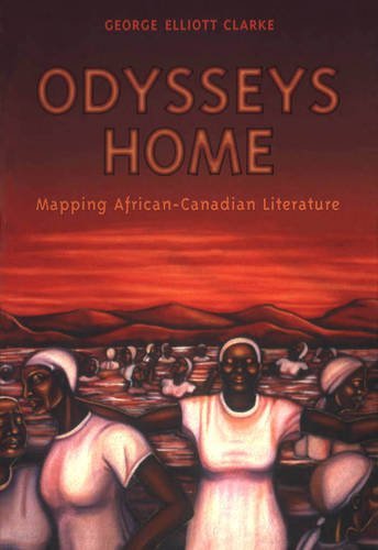 Odysseys Home: Mapping African-Canadian Literature (Heritage), by George Elliott Clarke