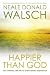 Happier than God: Turn Ordinary Life into an Extraordinary Experience