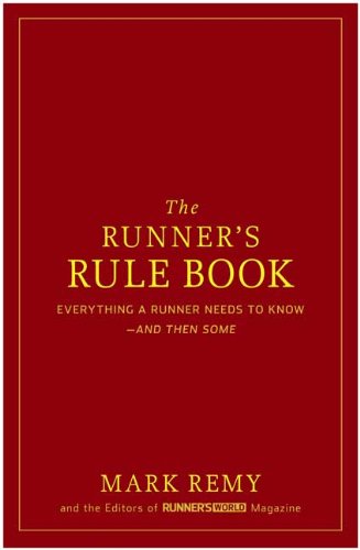 The Runner's Rule Book: Everything a Runner Needs to Know--And Then Some