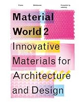 Material World 2: Innovative Materials for Architecture and Design