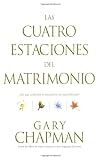 Las Cuatro Estaciones del Matrimonio: ¿En qué estación se encuentra su matrimonio? (Spanish Edition)