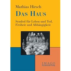 Das Haus: Symbol f�r Leben und Tod, Freiheit und Abh�ngigkeit