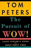 The Pursuit of Wow!: Every Person's Guide to Topsy-Turvy Times