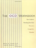 The OCD Workbook: Your Guide to Breaking Free from Obsessive-Compulsive Disorder