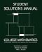 Student s Solutions Manual for College Mathematics for Business, Economics, Life Sciences and Social Sciences