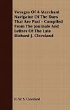 Voyages Of A Merchant Navigator Of The Days That Are Past - Compiled From The Journals And Letters Of The Late Richard J. Cleveland