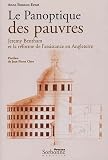 Le Panoptique des pauvres : Jeremy Bentham et la réforme de l\'assitance en Angleterre (1795-1798)