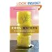Cool Waters: 50 Refreshing, Healthy Homemade Thirst-Quenchers (50 Series)
