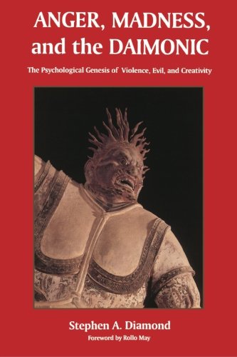 Anger, Madness, and the Daimonic: The Psychological Genesis of Violence, Evil and Creativity (Suny Series in the Philosophy of Psychology)