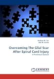 Overcoming The Glial Scar After Spinal Cord Injury: A Preclinical Outlook