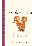 The Cookie Sutra: An Ancient Treatise: that Love Shall Never Grow Stale. Nor Crumble.