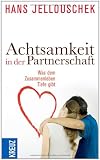 Achtsamkeit in der Partnerschaft: Was dem Zusammenleben Tiefe gibt - Hans Jellouschek