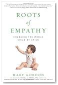 Roots of Empathy: Changing the World Child by Child