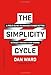 The Simplicity Cycle: A Field Guide to Making Things Better Without Making Them Worse