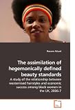The assimilation of hegemonically defined beauty standards: A study of the relationship between westernised hairstyles and economic success among black women in the UK, 2006-7