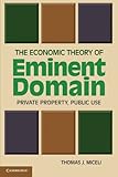 The economic theory of eminent domain : private property, public use