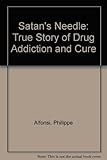 Satan's needle : a true story of drug addiction and cure