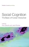 Social Cognition: The Basis of Human Interaction (Frontiers of Social Psychology)