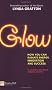 Glow: How You Can Radiate Energy, Innovation and Success (Financial Times Series)