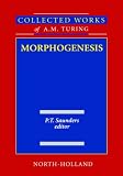 Collected Works of A.M. Turing : Morphogenesis (Collected Works of a.M. Turing) (Collected Works of a.M. Turing)