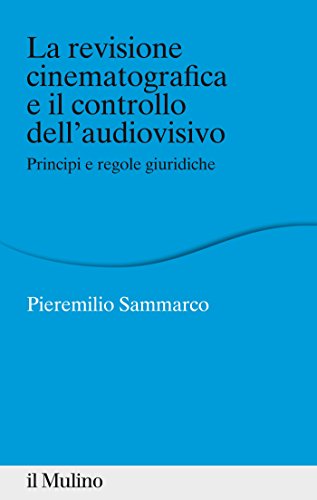 La revisione cinematografica e il controllo dell'audiovisivo: Principi e regole giuridiche (Percorsi) (Italian Edition)