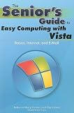 Seniors Guide to Easy Computing w/ Vista (Senior's Guides)