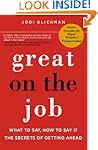Great on the Job: What to Say, How to...