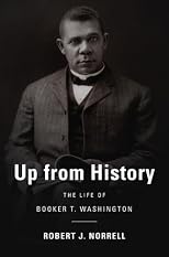 Up from History: The Life of Booker T. Washington