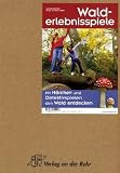 Walderlebnisspiele: Mit M�rchen und Detektivspielen den Wald entdecken - 