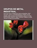 Grupos de Metal Industrial: Nine Inch Nails, Rammstein, Marilyn Manson, Fear Factory, Static-X, Mushroomhead, Oomph!, White Zombie, Dope