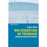 Wir Schw�tzer im Treibhaus: Warum die Klimapolitik versagtvon "Marcel H�nggi"