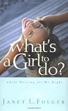 Whats a Girl to Do?: While Waiting for Mr. Right