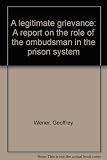 A legitimate grievance : a report on the role of the ombudsman in the prison system